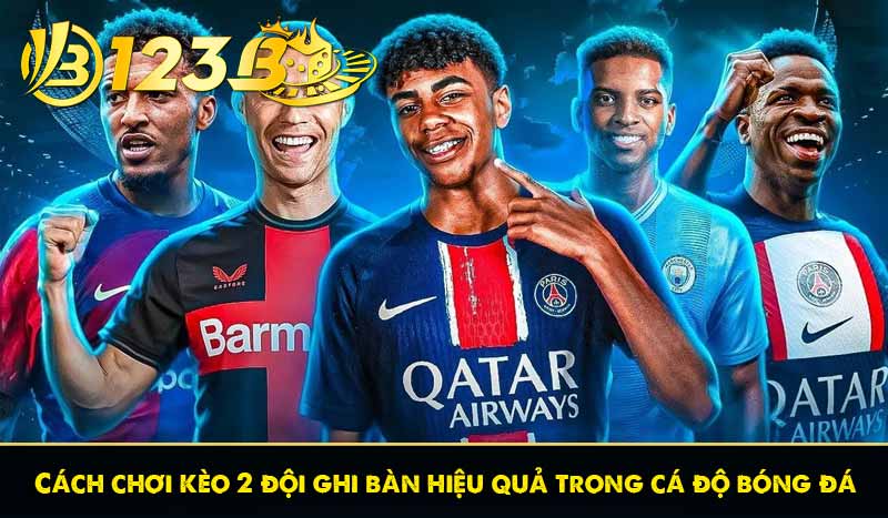 Cách chơi kèo 2 đội ghi bàn hiệu quả trong cá độ bóng đá 5 Cách chơi kèo 2 đội ghi bàn hiệu quả trong cá độ bóng đá