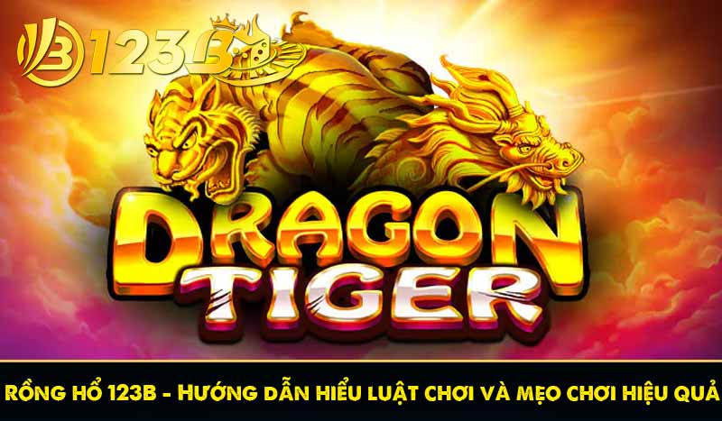 Rồng hổ 123B - Hướng dẫn hiểu luật chơi và mẹo chơi hiệu quả 2 Rồng hổ 123B - Hướng dẫn hiểu luật chơi và mẹo chơi hiệu quả