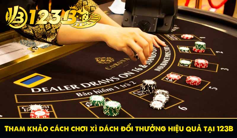 Tham khảo cách chơi xì dách đổi thưởng hiệu quả tại 123B 4 Tham khảo cách chơi xì dách đổi thưởng hiệu quả tại 123B